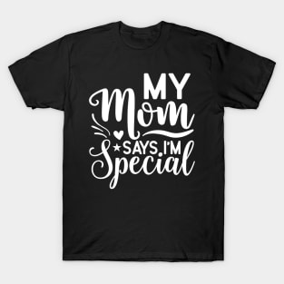 My mom says I'm special T-Shirt